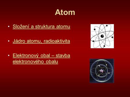 Atom Složení a struktura atomu Jádro atomu, radioaktivita