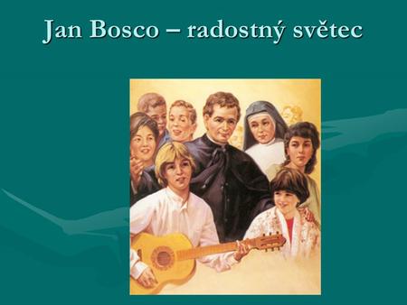 Jan Bosco – radostný světec