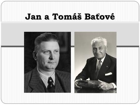 Jan a Tomáš Baťové.