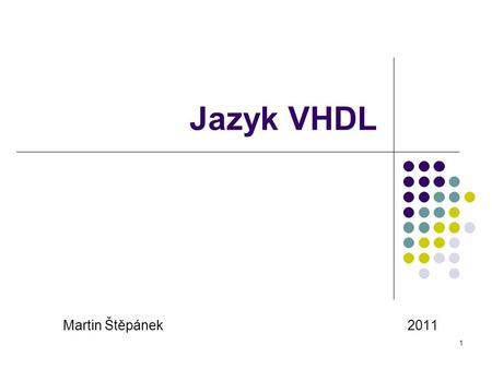 Jazyk VHDL Martin Štěpánek					2011.