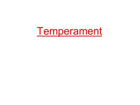 Temperament.
