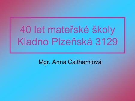 40 let mateřské školy Kladno Plzeňská 3129