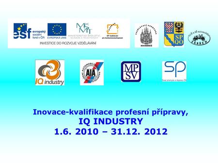 Inovace-kvalifikace profesní přípravy, IQ INDUSTRY 1.6. 2010 – 31.12. 2012.
