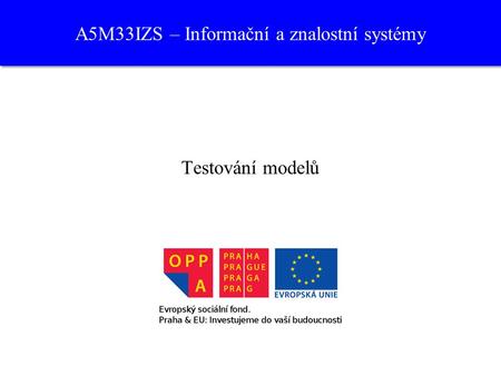 A5M33IZS – Informační a znalostní systémy Testování modelů.