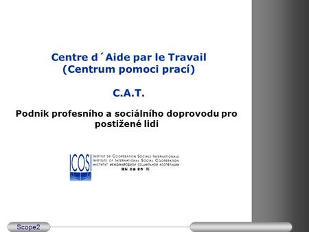 Scope2 Centre d´Aide par le Travail (Centrum pomoci prací) C.A.T. Podnik profesního a sociálního doprovodu pro postižené lidi.