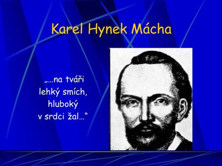 Karel Hynek Mácha „…na tváři lehký smích, hluboký v srdci žal…“