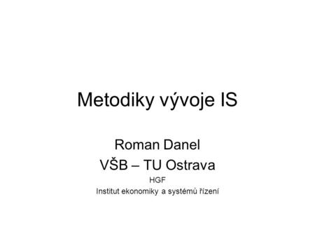 Roman Danel VŠB – TU Ostrava HGF Institut ekonomiky a systémů řízení