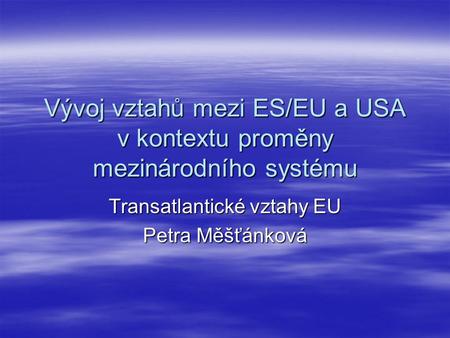 Vývoj vztahů mezi ES/EU a USA v kontextu proměny mezinárodního systému
