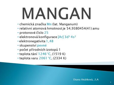 MANGAN chemická značka Mn (lat. Manganum)