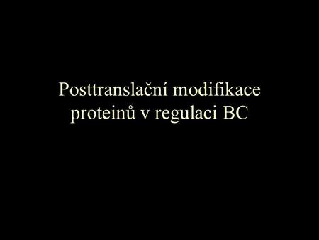 Posttranslační modifikace proteinů v regulaci BC.