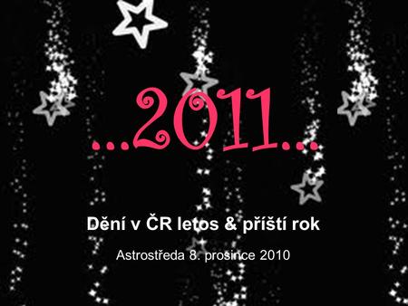 Dění v ČR letos & příští rok Astrostředa 8. prosince 2010