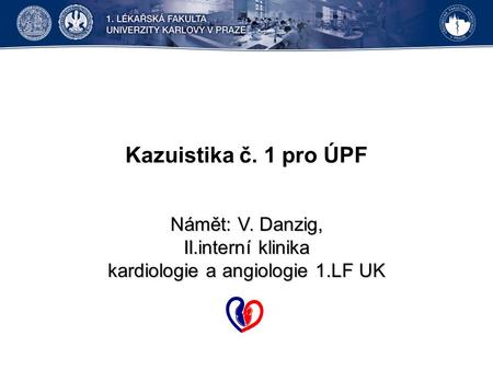Námět: V. Danzig, II.interní klinika kardiologie a angiologie 1.LF UK