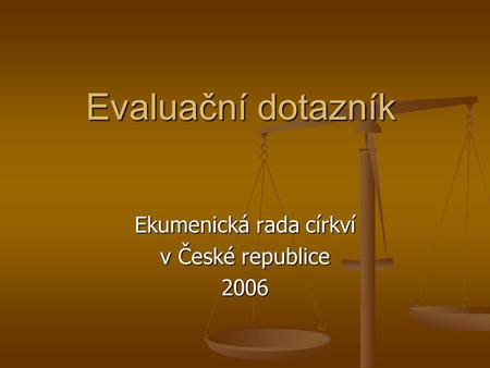 Evaluační dotazník Ekumenická rada církví v České republice 2006.