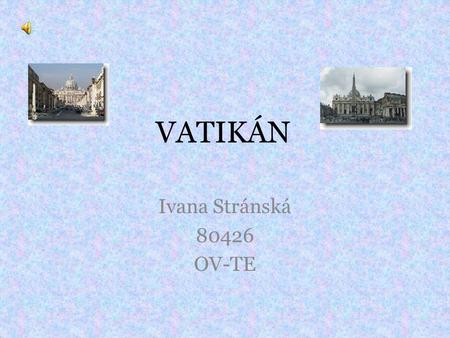 VATIKÁN Ivana Stránská 80426 OV-TE.
