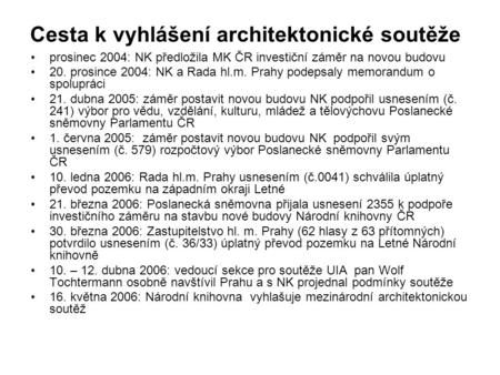Cesta k vyhlášení architektonické soutěže prosinec 2004: NK předložila MK ČR investiční záměr na novou budovu 20. prosince 2004: NK a Rada hl.m. Prahy.