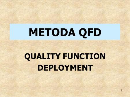 METODA QFD QUALITY FUNCTION DEPLOYMENT.