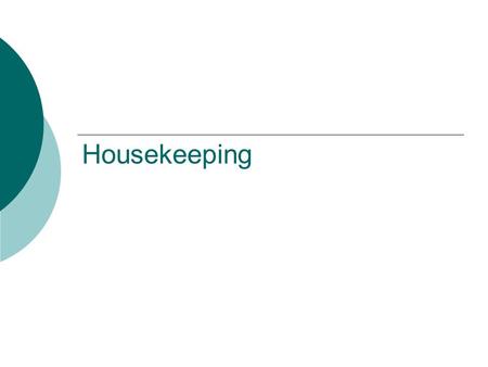 Housekeeping.