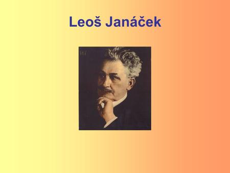 Leoš Janáček.