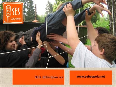 SES, SEbe-Spolu o.s. www.sebespolu.net. SES, SEbe-Spolu (SES) je občanské sdružení, které pracuje v oblastech: vzdělávání a výchovy: kurzy pro školní.