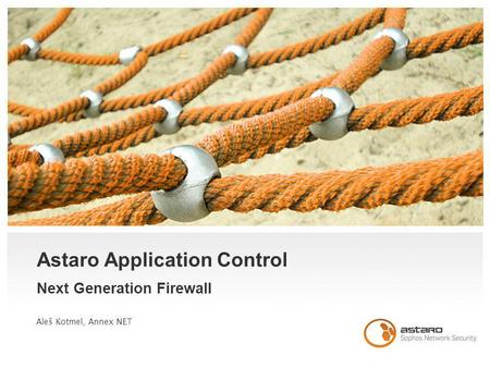 Astaro Application Control Next Generation Firewall Aleš Kotmel, Annex NET.