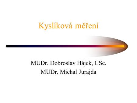 MUDr. Dobroslav Hájek, CSc. MUDr. Michal Jurajda