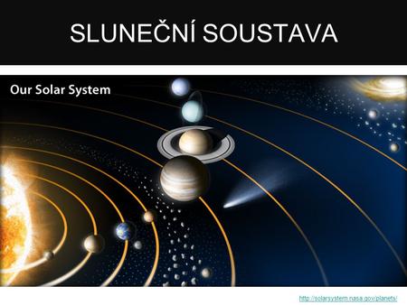 SLUNEČNÍ SOUSTAVA http://solarsystem.nasa.gov/planets/