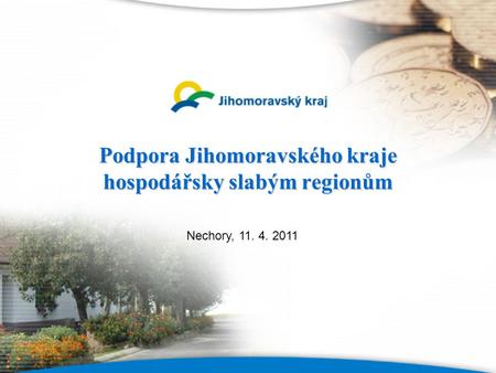 Podpora Jihomoravského kraje hospodářsky slabým regionům Nechory, 11. 4. 2011.