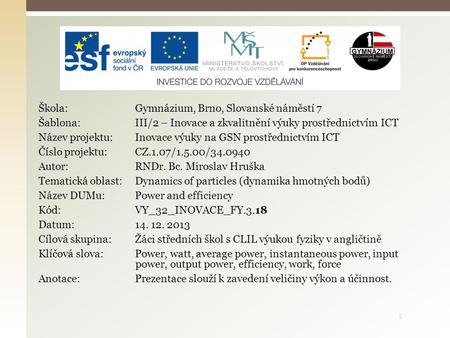 1 Škola: Gymnázium, Brno, Slovanské náměstí 7 Šablona: III/2 – Inovace a zkvalitnění výuky prostřednictvím ICT Název projektu: Inovace výuky na GSN prostřednictvím.