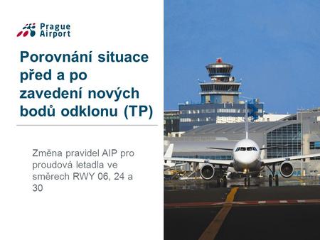 Porovnání situace před a po zavedení nových bodů odklonu (TP) Změna pravidel AIP pro proudová letadla ve směrech RWY 06, 24 a 30.