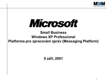 1 Small Business Windows XP Professional Platforma pro zpracování zpráv (Messaging Platform) 6 září, 2001.