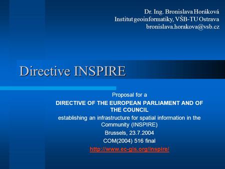 Directive INSPIRE Proposal for a DIRECTIVE OF THE EUROPEAN PARLIAMENT AND OF THE COUNCIL establishing an infrastructure for spatial information in the.
