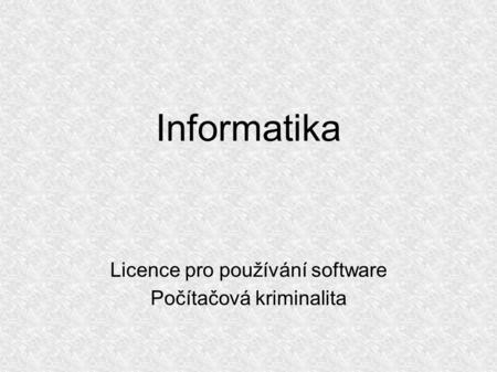 Informatika Licence pro používání software Počítačová kriminalita.