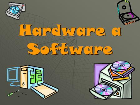 Hardware a Software.