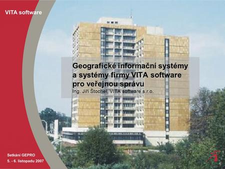 Geografické informační systémy a systémy firmy VITA software pro veřejnou správu Ing. Jiří Štochel, VITA software s.r.o.