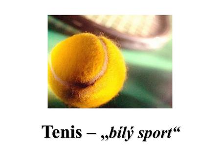 Tenis – ,,bílý sport“.