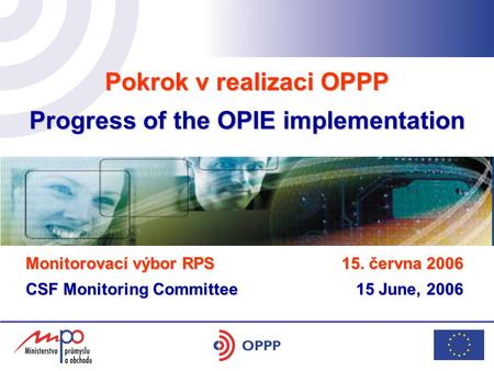 Pokrok v realizaci OPPP Progress of the OPIE implementation hotel Yasmin 17. 5. 2006 Monitorovací výbor RPS CSF Monitoring Committee 15. června 2006 15.