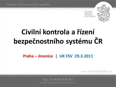 Civilní kontrola a řízení bezpečnostního systému ČR Praha – Jinonice | UK FSV 29.3.2011.