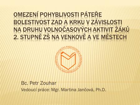 Bc. Petr Zouhar Vedoucí práce: Mgr. Martina Jančová, Ph.D.