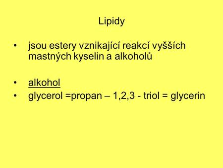 Lipidy jsou estery vznikající reakcí vyšších mastných kyselin a alkoholů alkohol glycerol =propan – 1,2,3 - triol = glycerin.