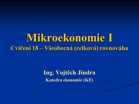 Mikroekonomie I Cvičení 18 – Všeobecná (celková) rovnováha