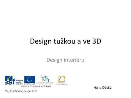 Design tužkou a ve 3D Design interiéru VY_32_ZAZNAM_Design1r0108 Hana Děcká.