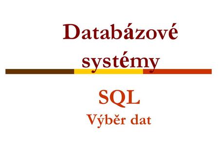 Databázové systémy SQL Výběr dat.