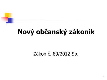 Nový občanský zákoník Zákon č. 89/2012 Sb..