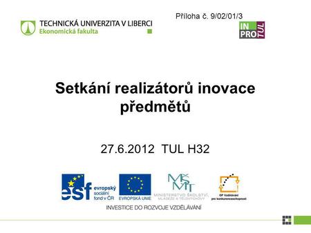 27.6.2012 TUL H32 Setkání realizátorů inovace předmětů Příloha č. 9/02/01/3.