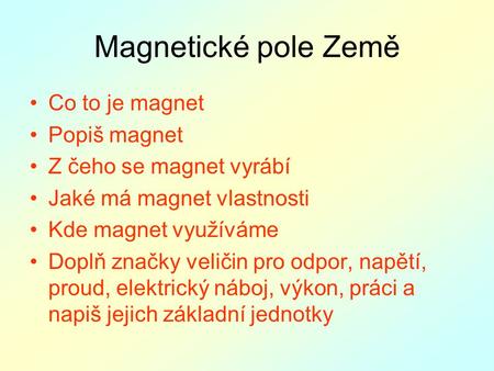 Magnetické pole Země Co to je magnet Popiš magnet