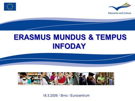 ERASMUS MUNDUS & TEMPUS INFODAY 18.3.2009 / Brno / Eurocentrum.