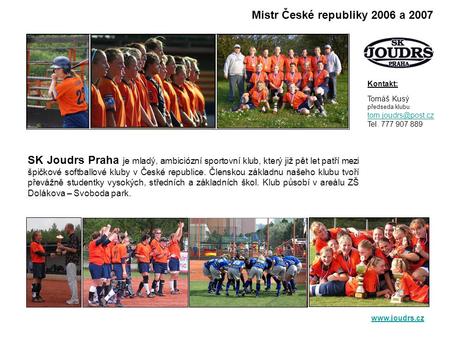 SK Joudrs Praha je mladý, ambiciózní sportovní klub, který již pět let patří mezi špičkové softballové kluby v České republice. Členskou základnu našeho.