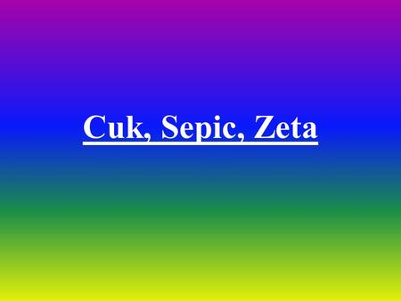 Cuk, Sepic, Zeta.
