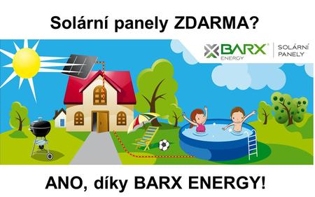 Solární panely ZDARMA? ANO, díky BARX ENERGY!. Cena již 95.000 Kč Dotace až 95.000 Kč CELKEM K PLATBĚ 0,- Kč.