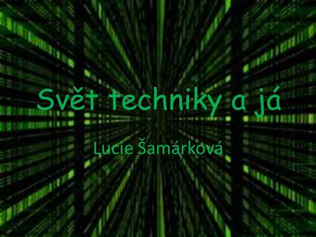 Svět techniky a já Lucie Šamárková. Obrázky nejrůznější techniky.